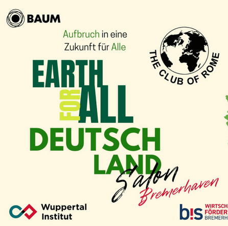 Earth for All Deutschland Salon Bremerhaven: Zukunft für Alle, Club of Rome, BAUM, Wuppertal Institut.